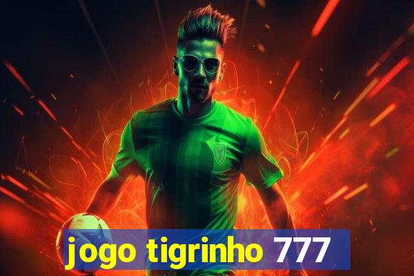 jogo tigrinho 777